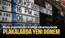 Plakalarda Yeni Dönem: Bunu Yapmayan Trafiğe Çıkamayacak