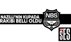 Nazilli'nin kupada rakibi belli oldu