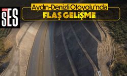 Aydın-Denizli Otoyoluyla ilgili flaş gelişme