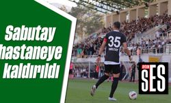 Sabutay hastaneye kaldırıldı