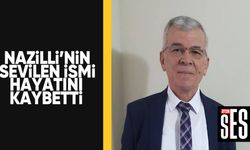 Nazilli'nin sevilen ismi hayatını kaybetti