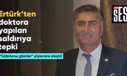 Ertürk’ten doktora yapılan saldırıya tepki