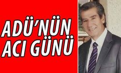 ADÜ’nün acı günü