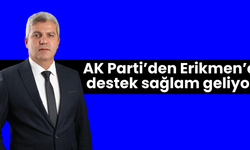 AK Parti'den Erikmen'e destek sağlam geliyor