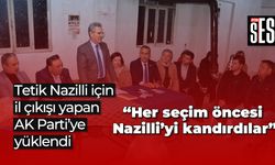 Tetik Nazilli için il çıkışı yapan AK Parti’ye yüklendi