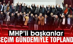 MHP’li başkanlar, seçim gündemiyle toplandı