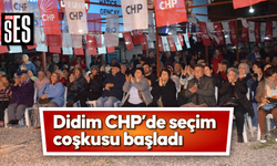 Didim CHP’de seçim coşkusu başladı