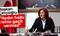 Başkan Çerçioğlu, “Aydın halkı ranta geçit vermez”