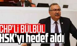 CHP’li Bülbül, HSK’yı hedef aldı