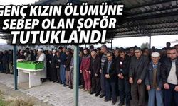 Genç kızın ölümüne sebep olan şoför tutuklandı