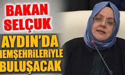 Bakan Selçuk, Aydın’da hemşehrileriyle buluşacak