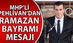 MHP’li Pehlivan’dan Ramazan Bayramı mesajı