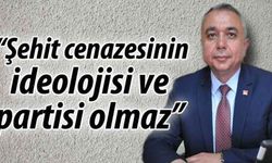 “Şehit cenazesinin ideolojisi ve partisi olmaz”