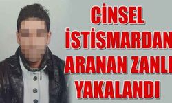 Cinsel istismardan aranan zanlı yakalandı