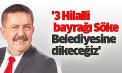 '3 hilalli bayrağı Söke Belediyesine dikeceğiz'