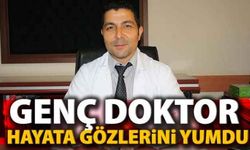 Genç doktor hayata gözlerini yumdu