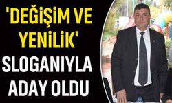 'Değişim ve Yenilik' sloganıyla aday oldu