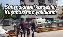 Suç makinesi kardeşler Kuşadası'nda yakalandı