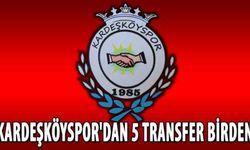 Kardeşköyspor'dan 5 transfer birden