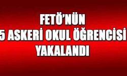 FETÖ’nün 5 askeri okul öğrencisi yakalandı
