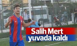 Salih Mert yuvada kaldı