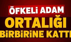 Öfkeli adam ortalığı birbirine kattı