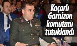 Koçarlı Garnizon komutanı tutuklandı