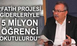“Fatih Projesi giderleriyle 5 milyon öğrenci okutulurdu”