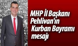 MHP İl Başkanı Pehlivan'ın Kurban Bayramı mesajı