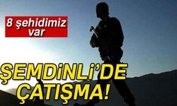 Hakkari Şemdinli'de çatışma: 8 şehit