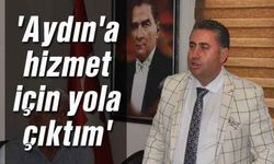 'Aydın'a hizmet için yola çıktım'