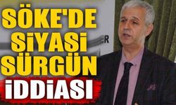 Söke'de siyasi sürgün iddiası