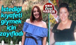İstediği kıyafeti giymek için zayıfladı