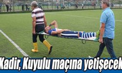 Kadir, Kuyulu maçına yetişecek