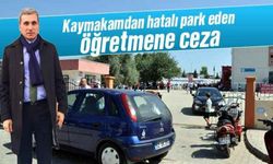 Kaymakam, hatalı park eden öğretmeni cezalandırdı