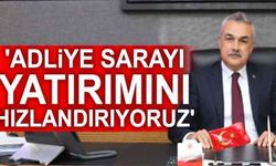 'Adliye Sarayı yatırımını hızlandırıyoruz'