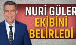 NURİ GÜLER EKİBİNİ BELİRLEDİ