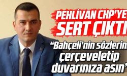 Pehlivan CHP'ye sert çıktı: “Bahçeli’nin sözlerini çerçeveletip duvarınıza asın”
