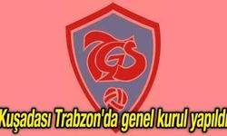 Kuşadası Trabzon'da genel kurul yapıldı