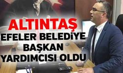 Altıntaş, Efeler Belediye Başkan Yardımcısı oldu