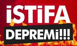 İSTİFA DEPREMİ!