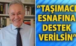 “Taşımacı esnafına destek verilsin”