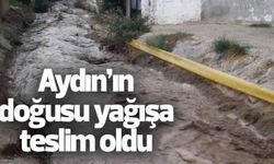Aydın’ın doğusu yağışa teslim oldu