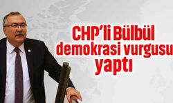 CHP’li Bülbül, demokrasi vurgusu yaptı