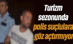 Turizm sezonunda polis suçlulara göz açtırmıyor