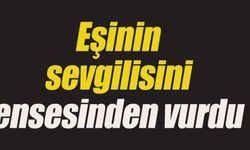 Eşinin sevgilisini ensesinden vurdu