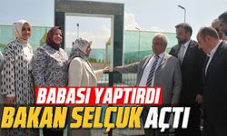 Babası yaptırdı, Bakan Selçuk açtı
