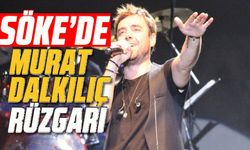Söke'de Murat Dalkılıç rüzgarı