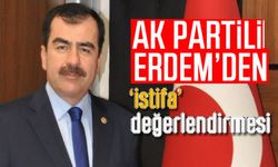 AK Partili Erdem'den 'istifa' değerlendirmesi