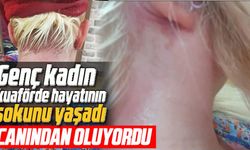Genç kadın kuaförde hayatının şokunu yaşadı